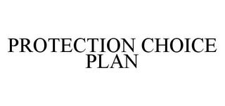 PROTECTION CHOICE PLAN