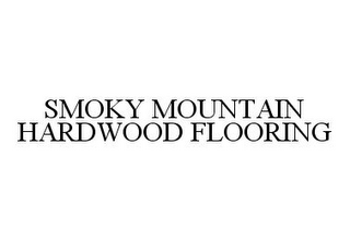 SMOKY MOUNTAIN HARDWOOD FLOORING