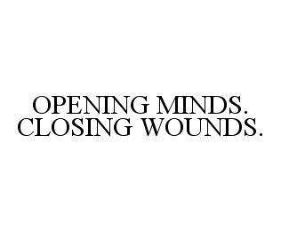 OPENING MINDS. CLOSING WOUNDS.