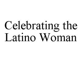 CELEBRATING THE LATINO WOMAN
