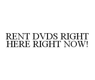 RENT DVDS RIGHT HERE RIGHT NOW!