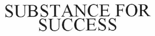 SUBSTANCE FOR SUCCESS