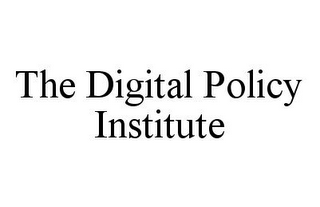 THE DIGITAL POLICY INSTITUTE