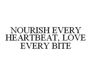 NOURISH EVERY HEARTBEAT, LOVE EVERY BITE