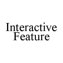 INTERACTIVE FEATURE