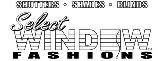 SHUTTERS SHADES BLINDS SELECT WINDOW FASHIONS