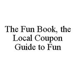 THE FUN BOOK, THE LOCAL COUPON GUIDE TO FUN