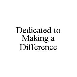 DEDICATED TO MAKING A DIFFERENCE