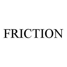 FRICTION