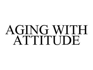 AGING WITH ATTITUDE