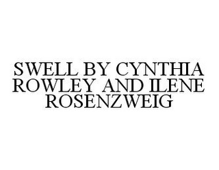 SWELL BY CYNTHIA ROWLEY AND ILENE ROSENZWEIG