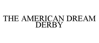 THE AMERICAN DREAM DERBY