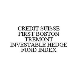 CREDIT SUISSE FIRST BOSTON TREMONT INVESTABLE HEDGE FUND INDEX