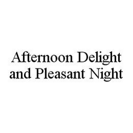 AFTERNOON DELIGHT AND PLEASANT NIGHT