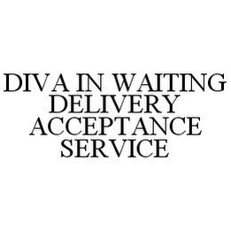 DIVA IN WAITING DELIVERY ACCEPTANCE SERVICE