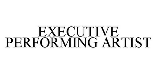 EXECUTIVE PERFORMING ARTIST