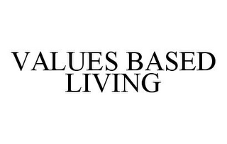 VALUES BASED LIVING