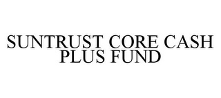 SUNTRUST CORE CASH PLUS FUND