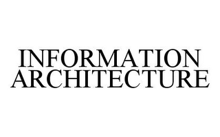 INFORMATION ARCHITECTURE