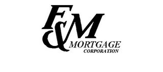 F&M MORTGAGE CORPORATION
