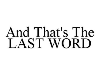 AND THAT'S THE LAST WORD