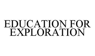 EDUCATION FOR EXPLORATION