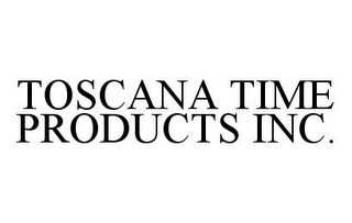 TOSCANA TIME PRODUCTS INC.