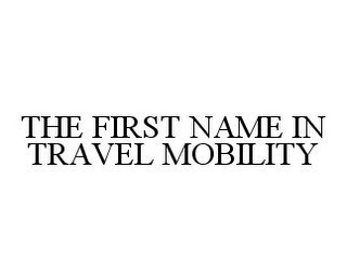 THE FIRST NAME IN TRAVEL MOBILITY