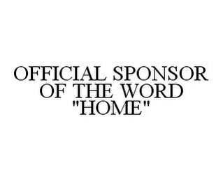 OFFICIAL SPONSOR OF THE WORD "HOME"