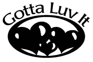 GOTTA LUV IT