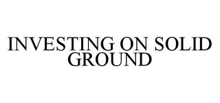 INVESTING ON SOLID GROUND