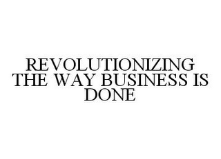 REVOLUTIONIZING THE WAY BUSINESS IS DONE