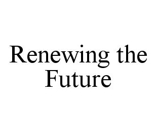 RENEWING THE FUTURE