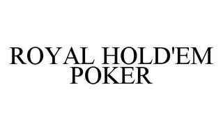 ROYAL HOLD'EM POKER