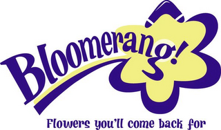 BLOOMERANG! FLOWERS YOU'LL COME BACK FOR