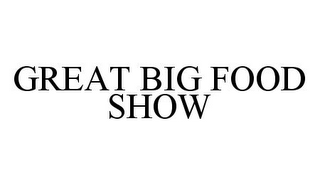 GREAT BIG FOOD SHOW