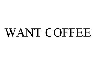 WANT COFFEE