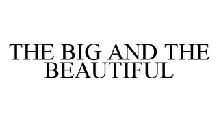 THE BIG AND THE BEAUTIFUL