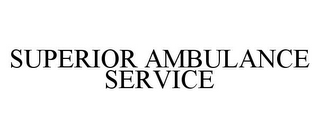 SUPERIOR AMBULANCE SERVICE