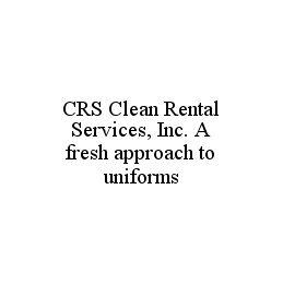 CRS CLEAN RENTAL SERVICES, INC. A FRESH APPROACH TO UNIFORMS