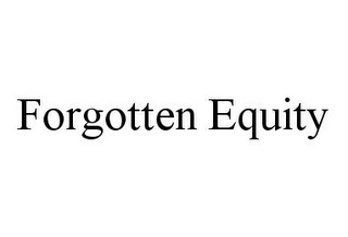 FORGOTTEN EQUITY