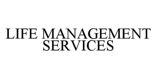 LIFE MANAGEMENT SERVICES