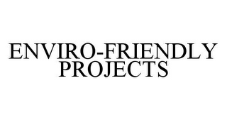 ENVIRO-FRIENDLY PROJECTS