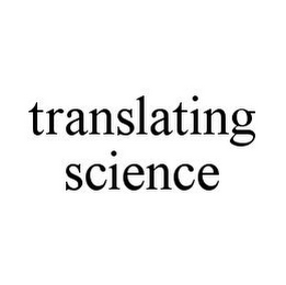 TRANSLATING SCIENCE