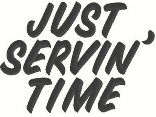 JUST SERVIN' TIME