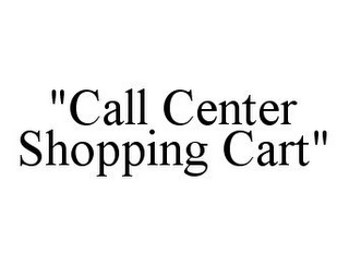 "CALL CENTER SHOPPING CART"