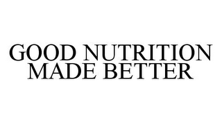 GOOD NUTRITION MADE BETTER