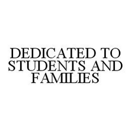 DEDICATED TO STUDENTS AND FAMILIES