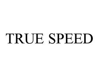 TRUE SPEED