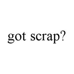 GOT SCRAP?